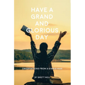 Have a Grand and Glorious Day: Observations from a simple man