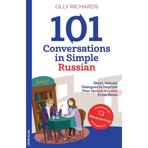 101 Conversations in Simple Russian: Short, Natural Dialogues to Improve Your Spoken Russian From Home