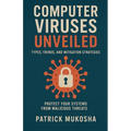 "Computer Viruses Unveiled: Types, Trends and Mitigation Strategies"