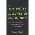 The Visual Cultures of Childhood: Film and Television from the Magic Lantern to Teen Vloggers