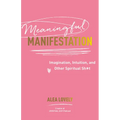 Meaningful Manifestation: Imagination, Intuition, and Other Spiritual Sh*t