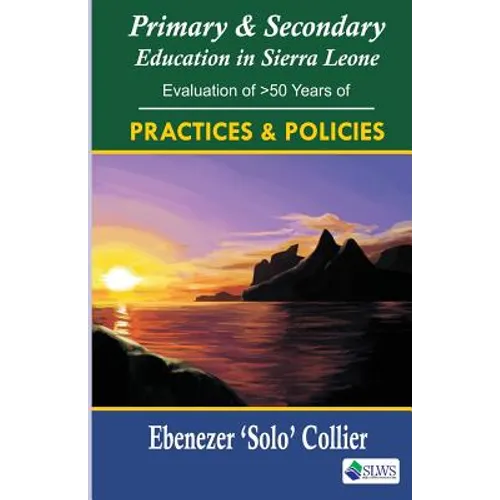 Primary & Secondary Education in Sierra Leone: Evaluation of >50 Years of Practices & Policies