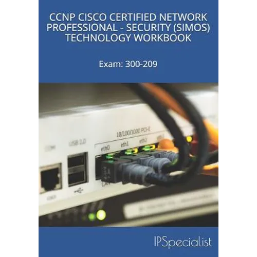 CCNP Cisco Certified Network Professional Security (Simos) Technology Workbook: Exam: 300-209