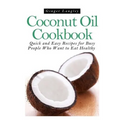 Coconut Oil Cookbook: Quick and Easy Recipes for Busy People Who Want to Eat Hea