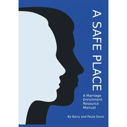 A Safe Place: A Marriage Enrichment Resource Manual