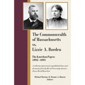 The Commonwealth of Massachusetts vs. Lizzie A. Borden: The Knowlton Papers, 1892-1893