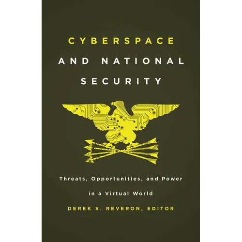 Cyberspace and National Security: Threats, Opportunities, and Power in a Virtual World