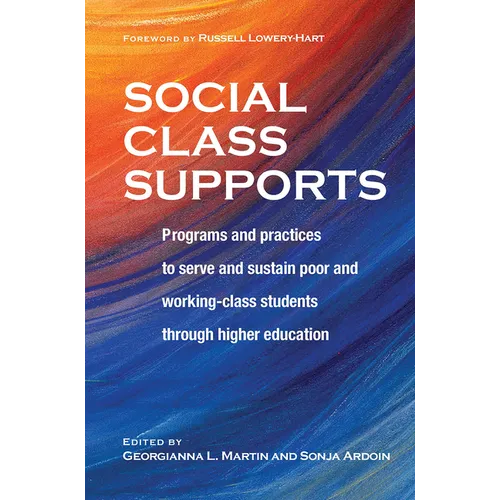 Social Class Supports: Programs and Practices to Serve and Sustain Poor and Working-Class Students Through Higher Education