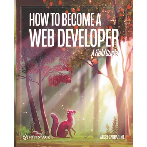 How to Become A Web Developer: A Field Guide