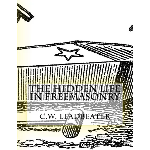 The Hidden Life in Freemasonry: Illustrated Edition