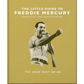 The Little Guide to Freddie Mercury: The Show Must Go on