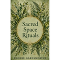 Sacred Space Rituals: a Spiritual Guide to Nurture Your Inner Power
