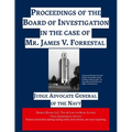 Proceedings of the Board of Investigation in the case of Mr. James V. Forrestal