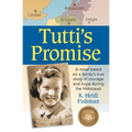 Tutti's Promise: A novel based on a family's true story of courage and hope during the Holocaust