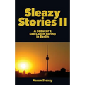 Sleazy Stories II: A Seducer's Sex-Laden Spring in Berlin