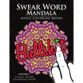 Swear Word Mandala Adults Coloring Book Volume 1: Sweary coloring book for adults, Mandalas & Paisley Designs