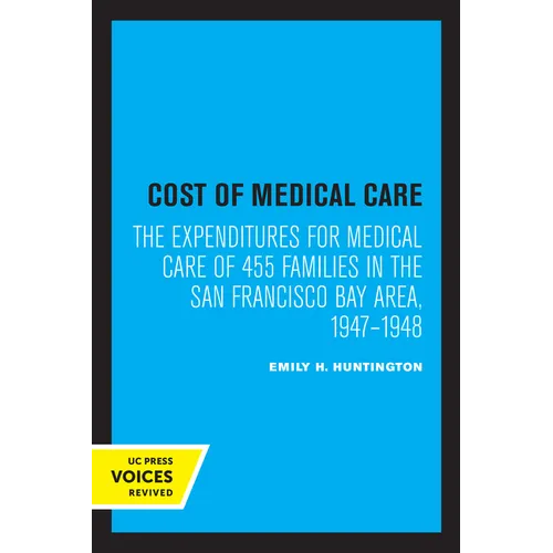 Cost of Medical Care: The Expenditures for Medical Care of 455 Families in the San Francisco Bay Area, 1947-1948