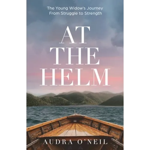 At the Helm: The Young Widow's Journey from Struggle to Strength