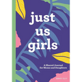 Just Us Girls: A Shared Journal for Moms and Daughters