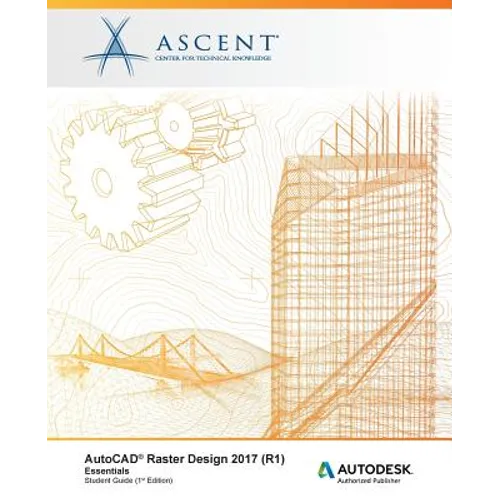 AutoCAD Raster Design 2017 (R1) Essentials: Autodesk Authorized Publisher