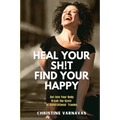 Heal Your Sh!t Find Your Happy