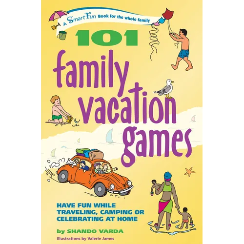 101 Family Vacation Games: Have Fun While Traveling, Camping, or Celebrating at Home