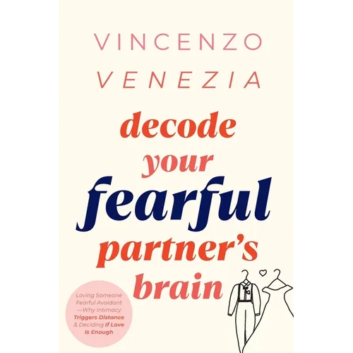 Decode Your Fearful Partner's Brain: Loving Someone Fearful Avoidant-Why Intimacy Triggers Distance & Deciding If Love Is Enough