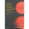 English as Medium of Instruction in Japanese Higher Education: Presumption, Mirage or Bluff?
