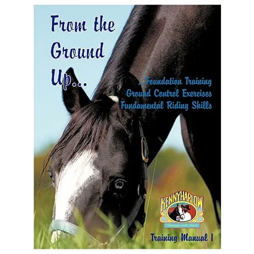 From the Ground Up...Foundation Training, Ground Control Exercises, Fundamental Riding Skills