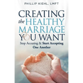 Creating the Healthy Marriage You Want: Stop Accusing & Start Accepting One Another