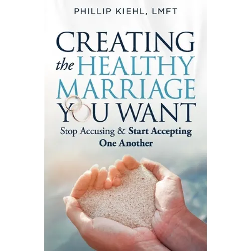 Creating the Healthy Marriage You Want: Stop Accusing & Start Accepting One Another