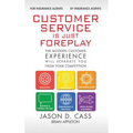 Customer Service Is Just Foreplay: The Modern Customer Experience Will Seperate You From Your Competiition