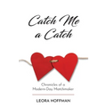Catch Me a Catch: Chronicles of a Modern-Day Matchmaker