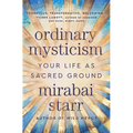 Ordinary Mysticism: Your Life as Sacred Ground