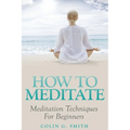 How To Meditate: Meditation Techniques For Beginners