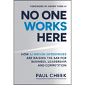 No One Works Here: How Ai-Driven Enterprises Are Dramatically Redefining Business, Leadership, and Competition