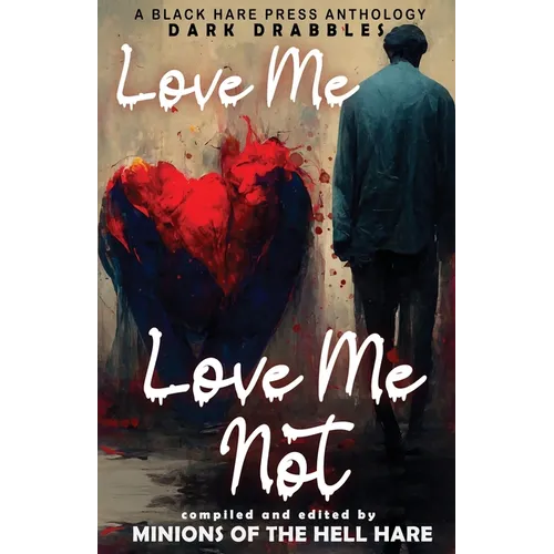 Love Me, Love Me Not: Dark tales of Love, Lust, and Lunacy