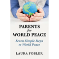 Parents for World Peace: Seven Simple Steps to World Peace