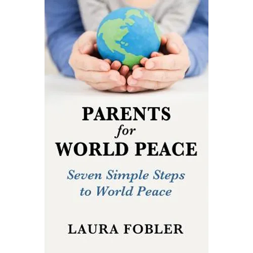 Parents for World Peace: Seven Simple Steps to World Peace