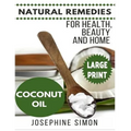 Coconut Oil ***Large Print Edition***: Natural Remedies for Health, Beauty and Home