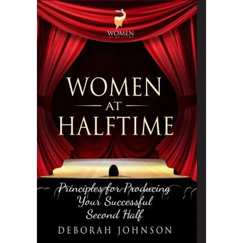 Women at Halftime: Principles for Producing Your Successful Second Half