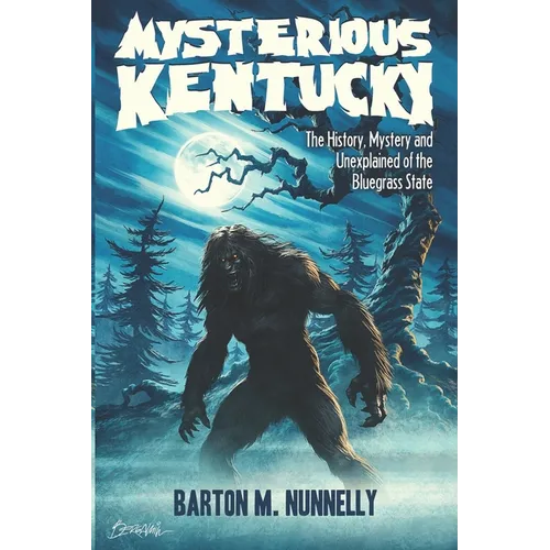Mysterious Kentucky Vol. 1: The History, Mystery and Unexplained of the Bluegrass State