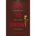 Way To Grow!: Cultivating the Weeds, Daisies, and Orchids in Your Organization