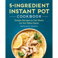 5-Ingredient Instant Pot Cookbook: Simple Recipes to Get Meals on the Table Faster
