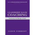Leadership Sales Coaching: Transforming Mangers into Coaches