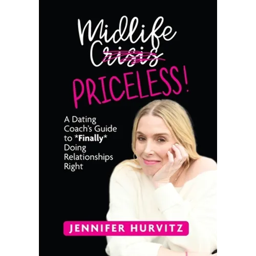 Midlife Priceless!: A Dating Coach's Guide to *Finally* Doing Relationships Right