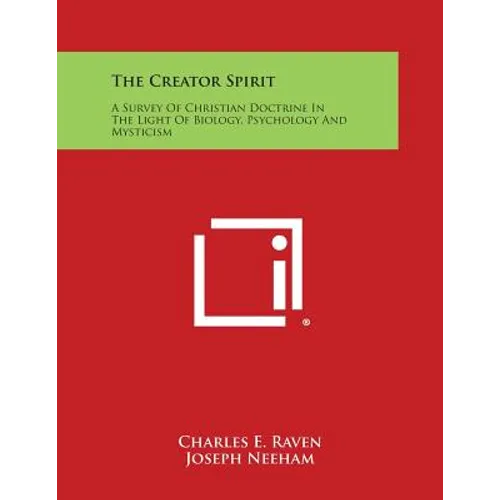 The Creator Spirit: A Survey of Christian Doctrine in the Light of Biology, Psychology and Mysticism