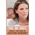 Fool Me Once: Should I Take Back My Cheating Husband?