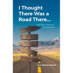 I Thought There Was a Road There: and other Lessons in Life from God