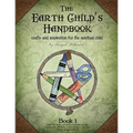 The Earth Child's Handbook - Book 1: Crafts and inspiration for the spiritual child.